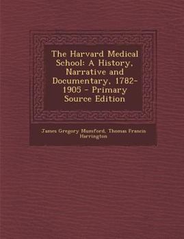 Paperback Harvard Medical School: A History, Narrative and Documentary, 1782-1905 Book