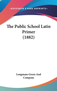 Hardcover The Public School Latin Primer (1882) Book