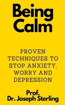 Paperback Being Calm: Proven Techniques to Stop Anxiety, Worry and Depression Book