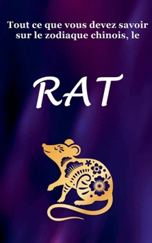 Tout ce que vous devez savoir sur le zodiaque chinois, le Rat (French Edition)