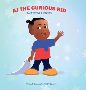 Hardcover AJ The Curious Kid: Sometimes I Imagine Book