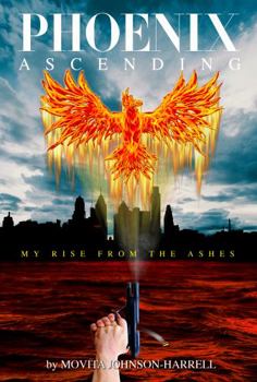 Phoenix Ascending: My Rise From The Ashes