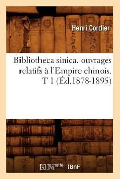 Paperback Bibliotheca Sinica. Ouvrages Relatifs À l'Empire Chinois. T 1 (Éd.1878-1895) [French] Book
