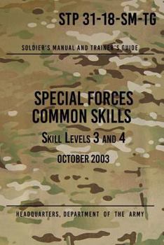 STP 31-18-SM-TG Special Forces Common Skills - Skill Levels 3 and 4: Soldier's Manual and Trainer's Guide