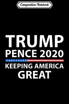 Composition Notebook: Trump Pence 2020 Keeping America Great  Journal/Notebook Blank Lined Ruled 6x9 100 Pages