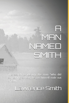 Paperback A Man Named Smith: The search to identify the man who "did something so bad, he got himself rode out of town." Book