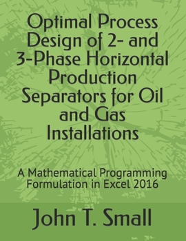 Paperback Optimal Process Design of 2- and 3-Phase Horizontal Production Separators for Oil and Gas Installations: A Mathematical Programming Formulation in Exc Book