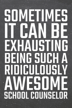 Sometimes it can be Exhausting being such a Ridiculously Awesome School Counselor: School Counselor Dot Grid Notebook, Planner or Journal | 110 Dotted ... Counselor Gift Idea for Christmas or Birthday