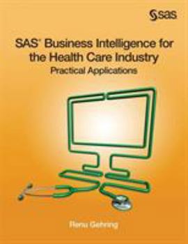 Paperback SAS Business Intelligence for the Health Care Industry: Practical Applications Book