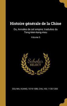 Hardcover Histoire générale de la Chine: Ou, Annales de cet empire; traduites du Tong-kien-kang-mou; Volume 5 [French] Book