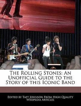 The Rolling Stones : An Unofficial Guide to the Story of this Iconic Band