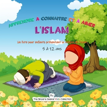 Paperback Apprendre à connaître et à aimer l'Islam: Un livre pour enfants présentant la religion de l'islam [French] Book