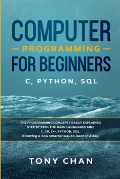 Paperback Computer programming for beginners: The programming concepts easily explained step by step. The main languages are C, C#, C++, Python, SQL. Knowing a Book