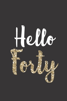 Hello Forty: Birthday Journal - Makes a great gift!