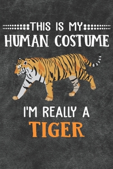 Paperback This Is My Human Costume I'm Really A Tiger: 110 Blank Lined Papers - 6x9 Personalized Customized Tiger Composition Notebook Journal Gift For Tiger Lo Book