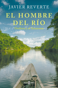 Paperback El Hombre del Río: Orellana Y El Amazonas / The Man from the River [Spanish] Book