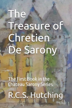 Paperback The Treasure of Chretien De Sarony: The First Book in the Chateau Sarony Series Book