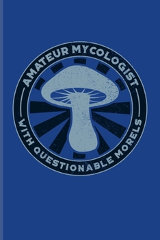 Amateur Mycologist With Questionable Morels: Funny Mushroom Puns Undated Planner | Weekly & Monthly No Year Pocket Calendar | Medium 6x9 Softcover | For Chefs & Gourmets Fans