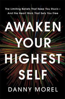 Hardcover Awaken Your Highest Self: The Limiting Beliefs That Keep You Stuck--And the Heart Work That Sets You Free Book
