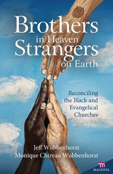 Brothers in Heaven, Strangers on Earth: Reconciling the Black and Evangelical Churches