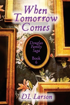 Paperback When Tomorrow Comes: Douglas Family Saga Book 6 Book