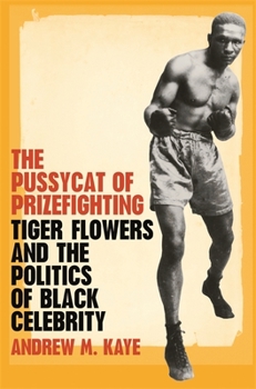 Paperback The Pussycat of Prizefighting: Tiger Flowers and the Politics of Black Celebrity Book