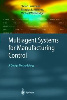 Paperback Multiagent Systems for Manufacturing Control: A Design Methodology Book
