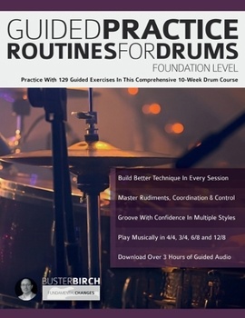 Paperback Guided Practice Routines for Drums - Foundation Level: Practice With 129 Guided Exercises in This Comprehensive 10-Week Drum Course Book