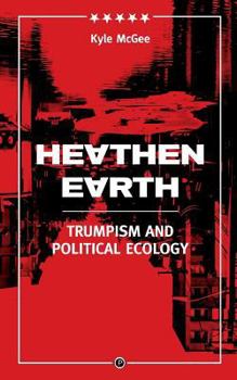 Paperback Heathen Earth: Trumpism and Political Ecology Book