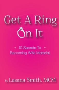 Paperback Get A Ring On It: 10 Secrets To Becoming Wife Material Book