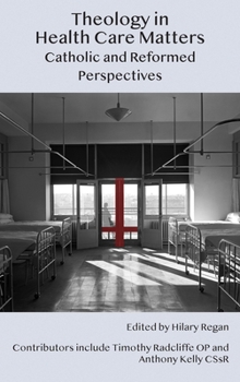 Theology in Health Care Matters: Catholic and Reformed Perspectives