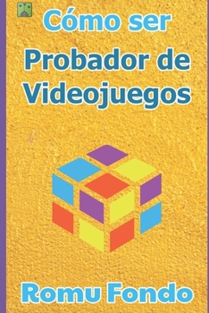 Paperback Cómo ser probador de videojuegos: Inicia tu carrera como tester de videojuegos [Spanish] Book