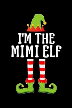 I'M THE MIMI ELF: Blank Lined Grandmother Family Matching Christmas Diary | Best Grandma Christmas gift Notebook And Journal | 6x9 Inch 120 Pages White Paper