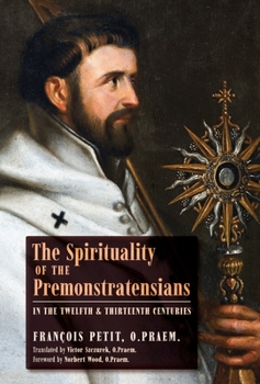 Hardcover The Spirituality of the Premonstratensians in the Twelfth and Thirteenth Centuries Book