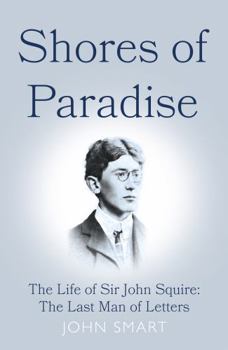 Hardcover Shores of Paradise: The life of Sir John Squire, the Last Man of Letters Book