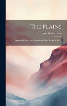 Hardcover The Plains; Poems in Kansas, and Agriculture, Plant, Prune & Spray Book