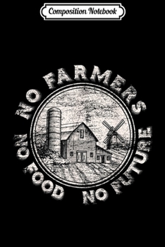 Composition Notebook: No Farmers No Food No Future  Journal/Notebook Blank Lined Ruled 6x9 100 Pages