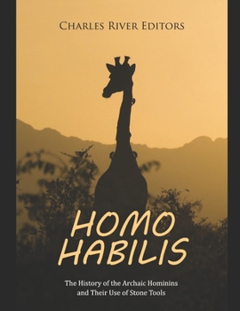 Paperback Homo habilis: The History of the Archaic Hominins and Their Use of Stone Tools Book