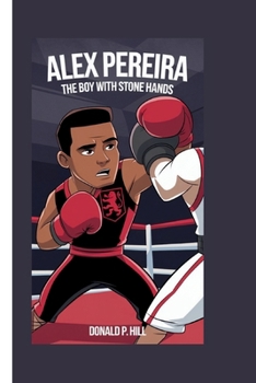 Paperback Alex Pereira: The Boy with Stone Hands (A Biography Book For Kids) Book