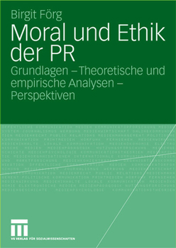 Paperback Moral Und Ethik Der PR: Grundlagen - Theoretische Und Empirische Analysen - Perspektiven [German] Book