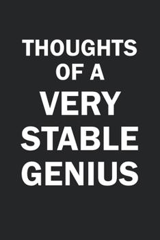 Paperback Thoughts Of A Very Stable Genius: Funny Trump Gag Gift Blank Lined Journal Notebook Book