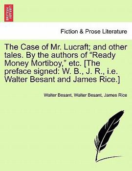 Paperback The Case of Mr. Lucraft; And Other Tales. by the Authors of "Ready Money Mortiboy," Etc. [The Preface Signed: W. B., J. R., i.e. Walter Besant and Jam Book