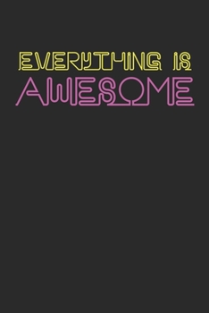 Everything Is Awesome: 100 Page Journal | Blank Lined Notebook | Neon Sign Gift | Gag Gift Birthday | Back To School Notebook |