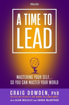 Hardcover A Time to Lead: Mastering Your Self . . . So You Can Master Your World Book