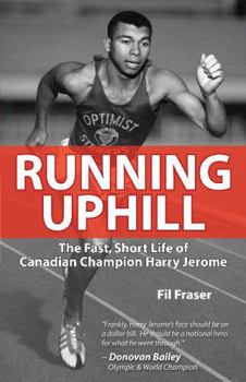 Paperback Running Uphill: The Fast, Short Life of Canadian Champion Harry Jerome Book