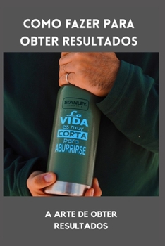 Paperback Como fazer para obter resultados: A Arte de Obter Resultados [Portuguese] Book