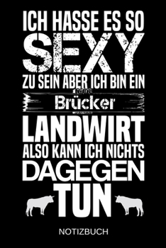 Ich hasse es so sexy zu sein aber ich bin ein Brücker Landwirt also kann ich nichts dagegen tun: A5 Notizbuch | Liniert 120 Seiten | ... | Muttertag | Namenstag (German Edition)