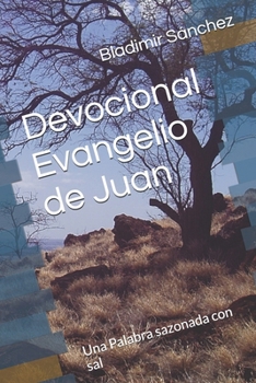Devocional Evangelio de Juan: Una Palabra sazonada con sal (Spanish Edition)