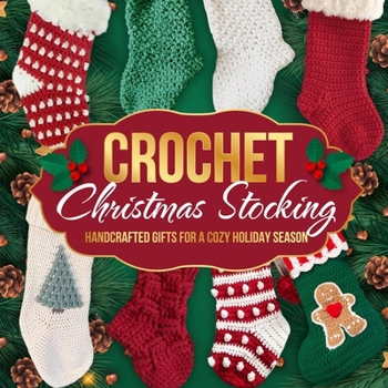 Paperback Crochet Christmas Stocking: Handcrafted Gifts for a Cozy Holiday Season: Crochet Patterns for Christmas Book