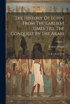 Paperback The History Of Egypt From The Earliest Times Till The Conquest By The Arabs: A. D. 640. In 2 Vol; Volume 2 Book